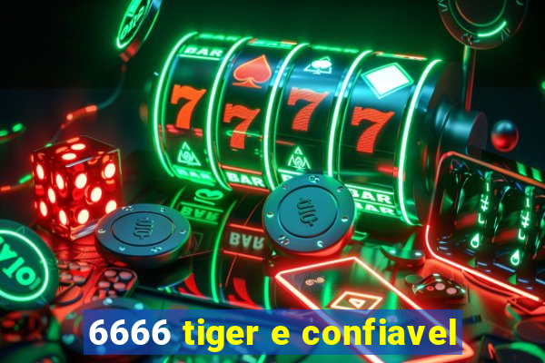 6666 tiger e confiavel